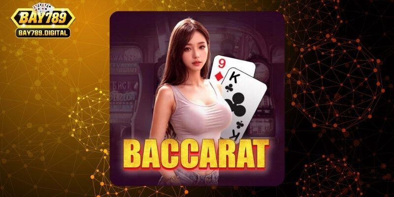 Baccarat Bay789 – Chinh phục game bài chỉ trong chớp mắt